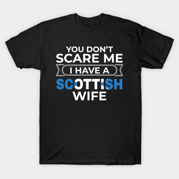 Scotland Gift You Don't Scare Me I Have A Scottish Wife Gift T-Shirt by Tracy